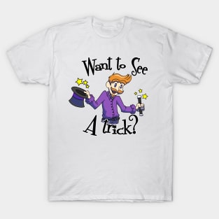 Want To See A Trick (it's on the eyes) T-Shirt